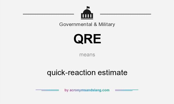 What does QRE mean? It stands for quick-reaction estimate
