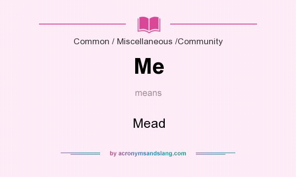 What does Me mean? It stands for Mead