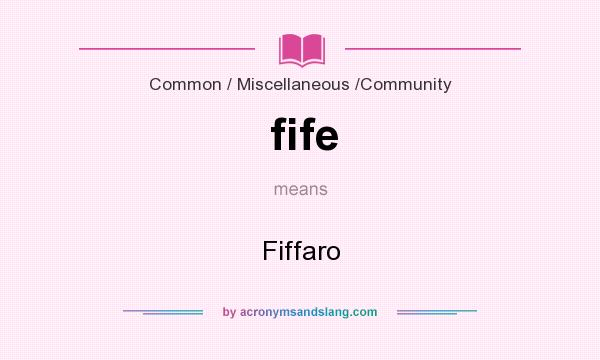 What does fife mean? It stands for Fiffaro