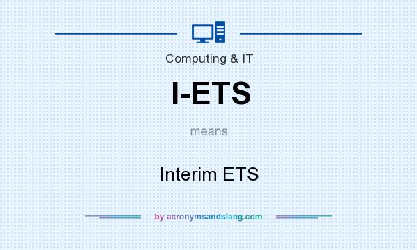What does I-ETS mean? It stands for Interim ETS