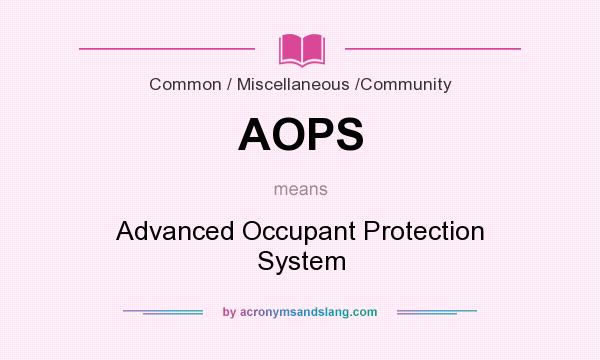 What does AOPS mean? It stands for Advanced Occupant Protection System