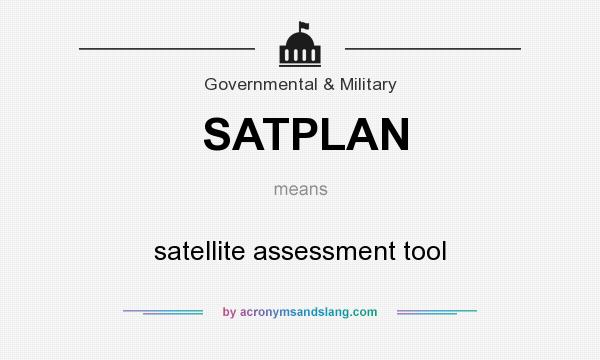 What does SATPLAN mean? It stands for satellite assessment tool
