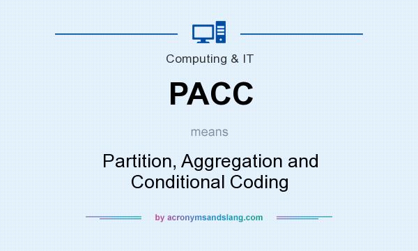 What does PACC mean? It stands for Partition, Aggregation and Conditional Coding
