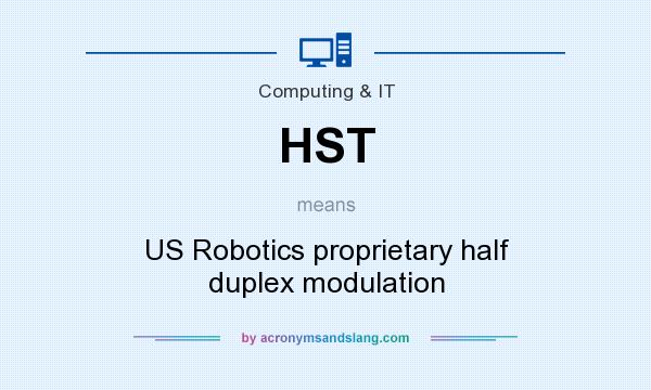 What does HST mean? It stands for US Robotics proprietary half duplex modulation