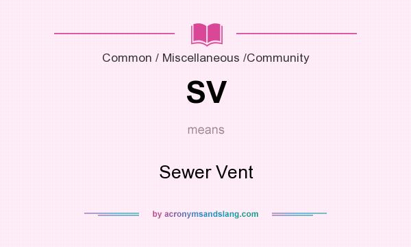 What does SV mean? It stands for Sewer Vent