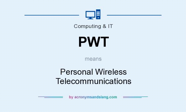 What does PWT mean? It stands for Personal Wireless Telecommunications