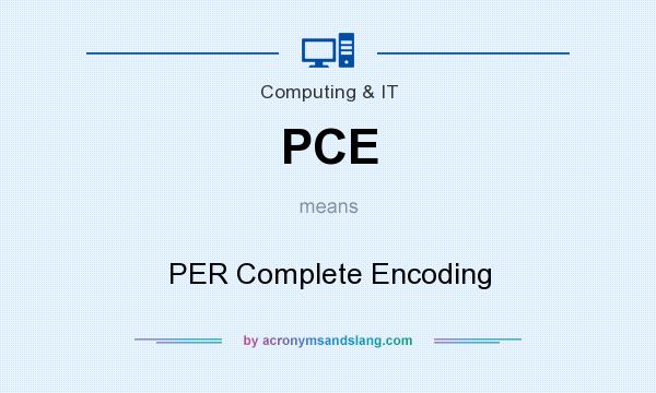What does PCE mean? It stands for PER Complete Encoding