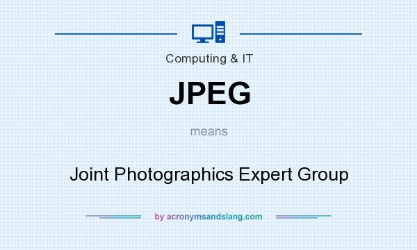What does JPEG mean? It stands for Joint Photographics Expert Group