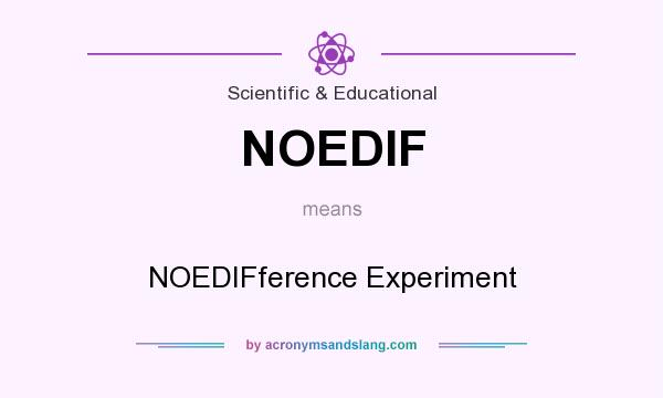 What does NOEDIF mean? It stands for NOEDIFference Experiment