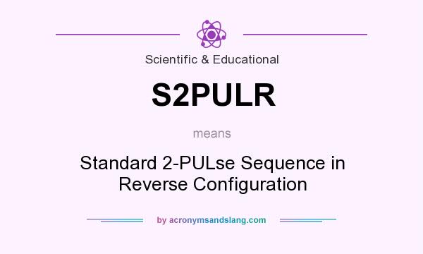 What does S2PULR mean? It stands for Standard 2-PULse Sequence in Reverse Configuration