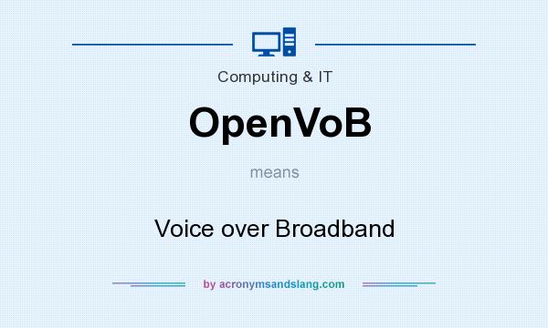 What does OpenVoB mean? It stands for Voice over Broadband
