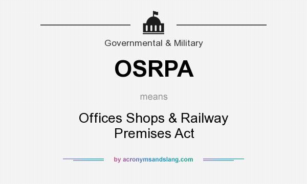 What does OSRPA mean? It stands for Offices Shops & Railway Premises Act