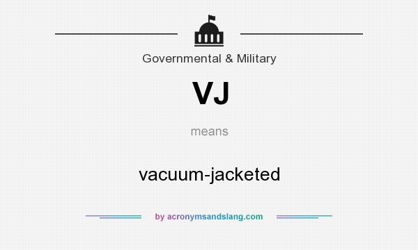 What does VJ mean? It stands for vacuum-jacketed