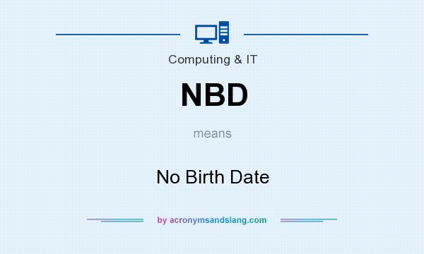 What does NBD mean? It stands for No Birth Date