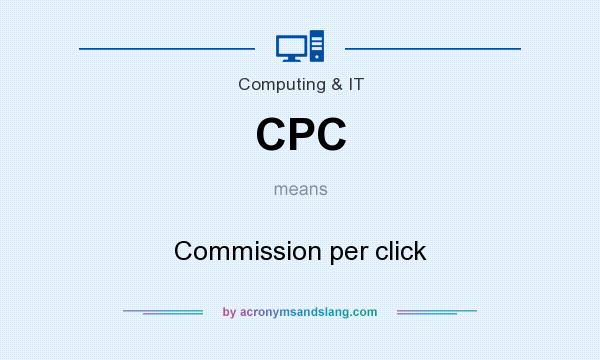 What does CPC mean? It stands for Commission per click