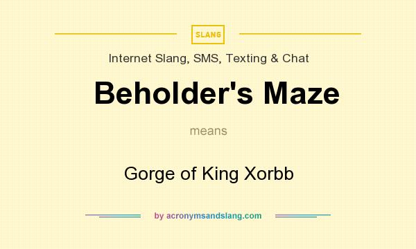 What does Beholder`s Maze mean? It stands for Gorge of King Xorbb