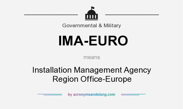 What does IMA-EURO mean? It stands for Installation Management Agency Region Office-Europe
