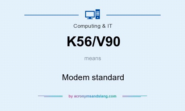 What does K56/V90 mean? It stands for Modem standard