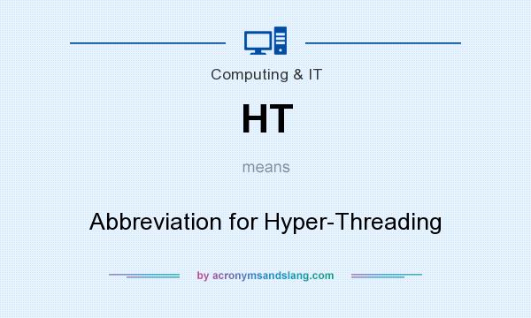 What does HT mean? It stands for Abbreviation for Hyper-Threading