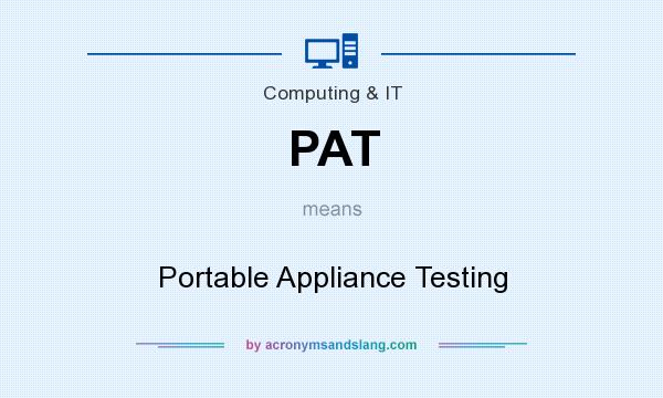 What does PAT mean? It stands for Portable Appliance Testing