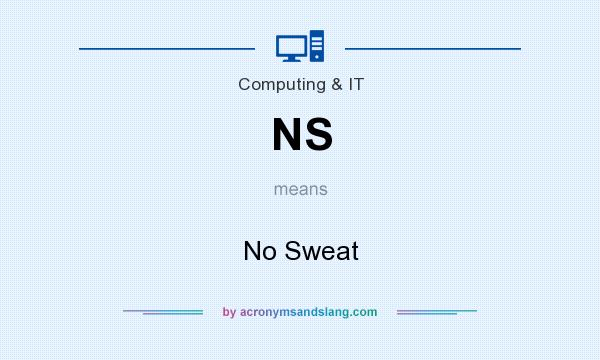 What does NS mean? It stands for No Sweat