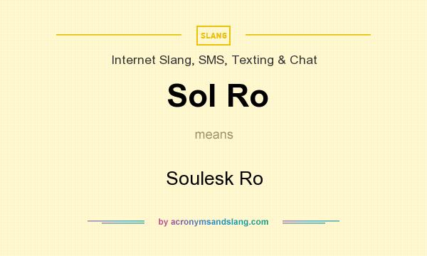 What does Sol Ro mean? It stands for Soulesk Ro
