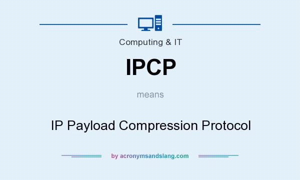 What does IPCP mean? It stands for IP Payload Compression Protocol