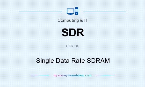 What does SDR mean? It stands for Single Data Rate SDRAM