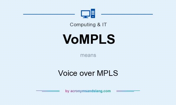 What does VoMPLS mean? It stands for Voice over MPLS