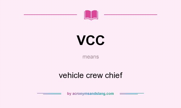 What does VCC mean? It stands for vehicle crew chief