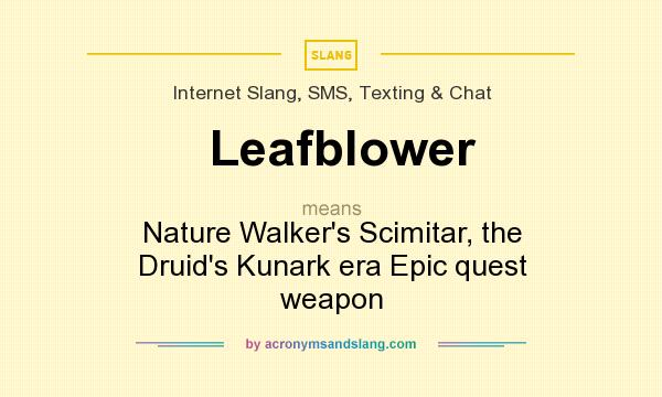 What does Leafblower mean? It stands for Nature Walker`s Scimitar, the Druid`s Kunark era Epic quest weapon