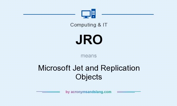 What does JRO mean? It stands for Microsoft Jet and Replication Objects