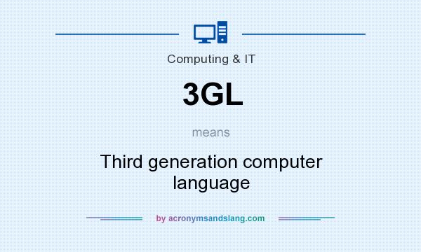 What does 3GL mean? It stands for Third generation computer language
