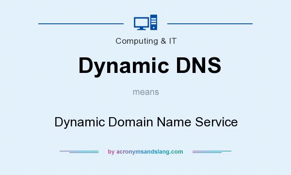What does Dynamic DNS mean? It stands for Dynamic Domain Name Service