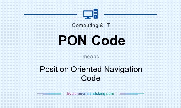 What does PON Code mean? It stands for Position Oriented Navigation Code