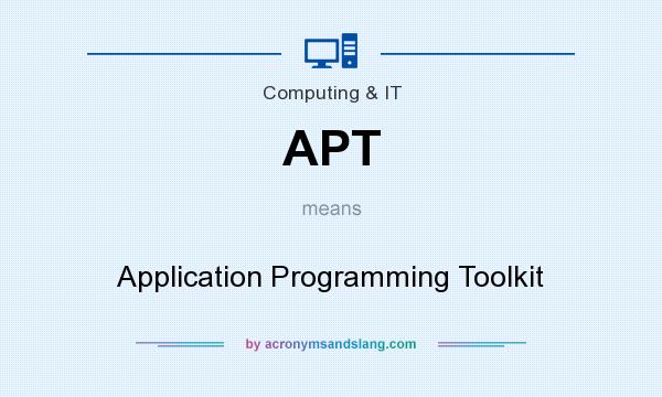 What does APT mean? It stands for Application Programming Toolkit