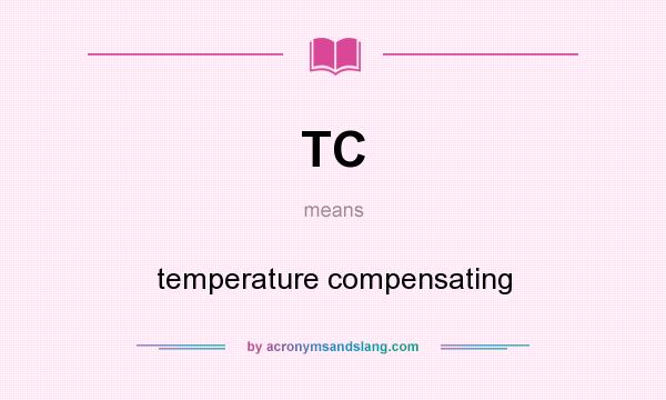 What does TC mean? It stands for temperature compensating