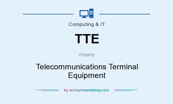 What does TTE mean? It stands for Telecommunications Terminal Equipment