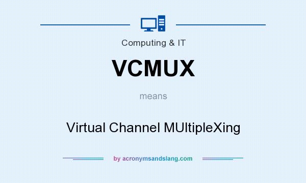What does VCMUX mean? It stands for Virtual Channel MUltipleXing