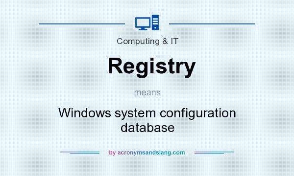 What does Registry mean? It stands for Windows system configuration database