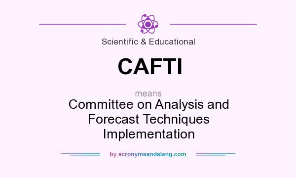 What does CAFTI mean? It stands for Committee on Analysis and Forecast Techniques Implementation
