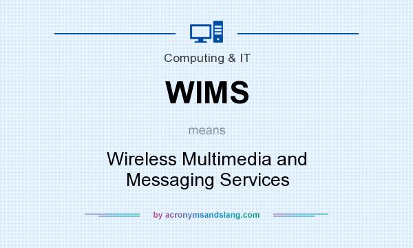 What does WIMS mean? It stands for Wireless Multimedia and Messaging Services