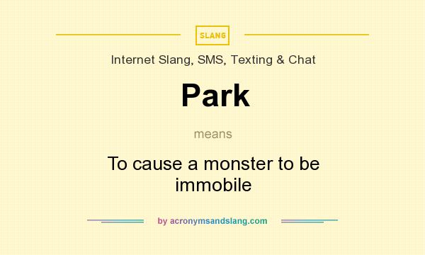 What does Park mean? It stands for To cause a monster to be immobile