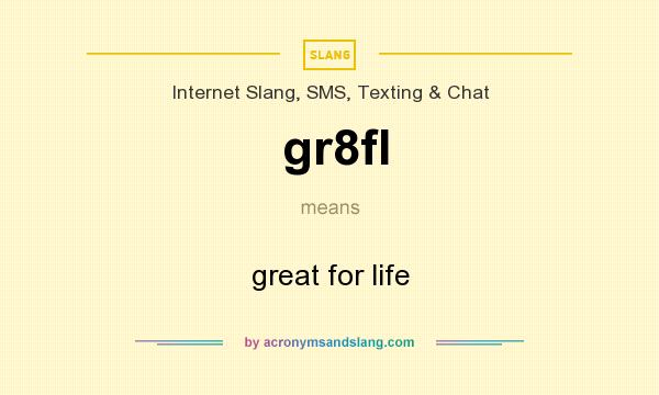 What does gr8fl mean? It stands for great for life