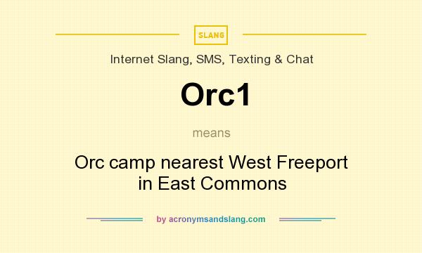 What does Orc1 mean? It stands for Orc camp nearest West Freeport in East Commons
