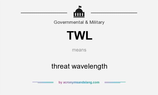 What does TWL mean? It stands for threat wavelength