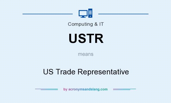 What does USTR mean? It stands for US Trade Representative