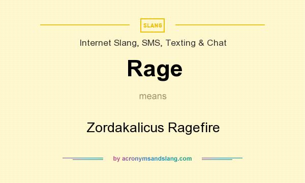 What does Rage mean? It stands for Zordakalicus Ragefire