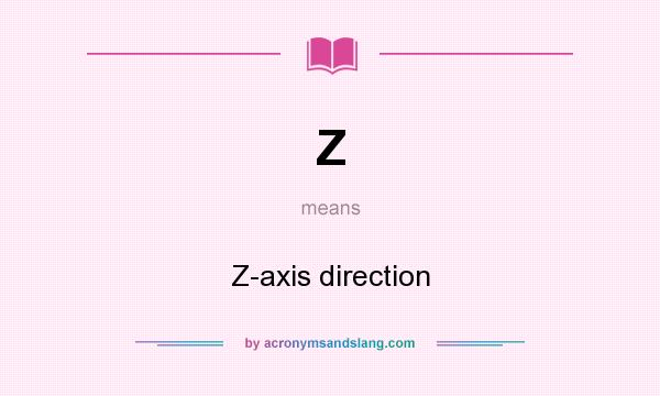 What does Z mean? It stands for Z-axis direction