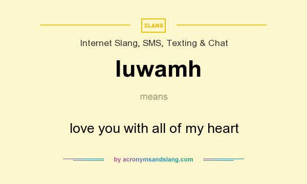 What does luwamh mean? It stands for love you with all of my heart